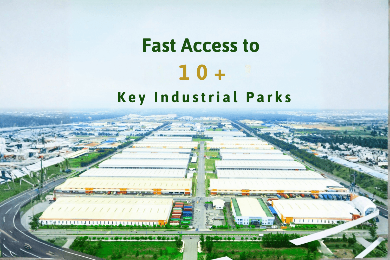 Fast access to 10+ key industrial parks